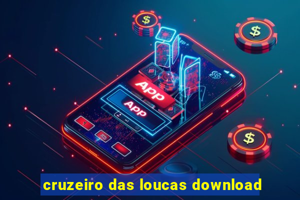 cruzeiro das loucas download